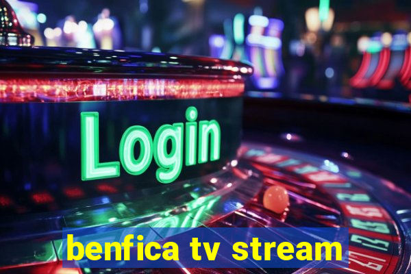 benfica tv stream